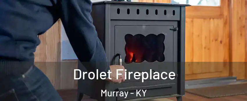  Drolet Fireplace Murray - KY