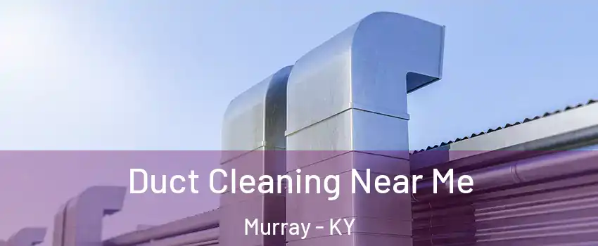  Duct Cleaning Near Me Murray - KY