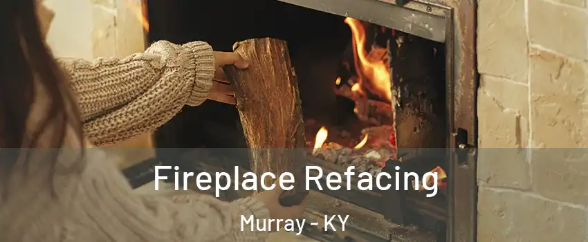  Fireplace Refacing Murray - KY